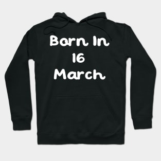 Born In 16 March Hoodie